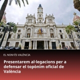 Presentarem al·legacions per a defensar el topònim oficial de València