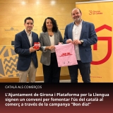 L’Ajuntament de Girona i Plataforma per la Llengua signen un conveni per fomentar l’ús del català al comerç a través de la campanya “Bon dia!”
